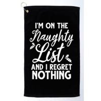 IM On Naughty List And I Regret Nothing IM On Naughty List Golf Towel