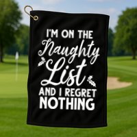 IM On Naughty List And I Regret Nothing IM On Naughty List Golf Towel