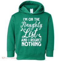 IM On Naughty List And I Regret Nothing IM On Naughty List Toddler Hoodie