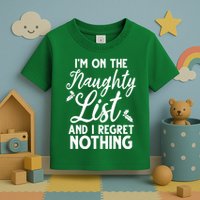 IM On Naughty List And I Regret Nothing IM On Naughty List Toddler T-Shirt