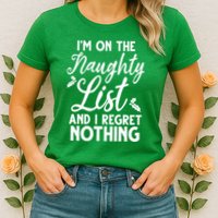 IM On Naughty List And I Regret Nothing IM On Naughty List Womens T-Shirt