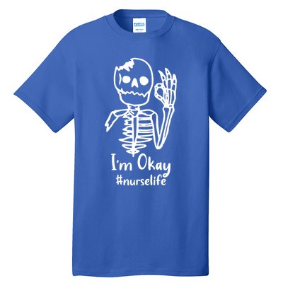 IM Okay Nurse Life Funny Skeleton Great Gift Tall T-Shirt