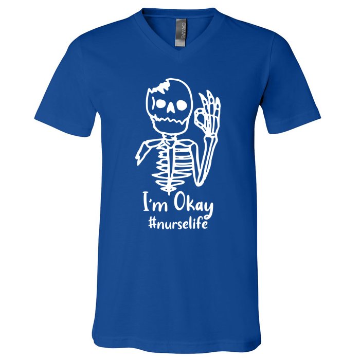 IM Okay Nurse Life Funny Skeleton Great Gift V-Neck T-Shirt