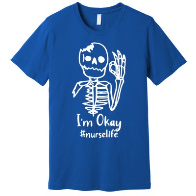 IM Okay Nurse Life Funny Skeleton Great Gift Premium T-Shirt