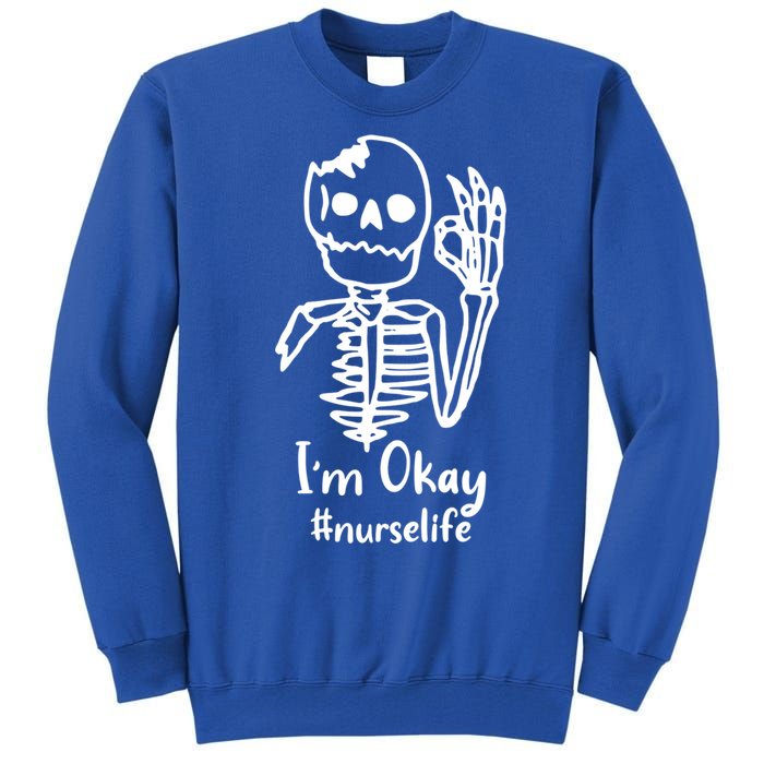 IM Okay Nurse Life Funny Skeleton Great Gift Tall Sweatshirt