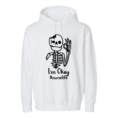 IM Okay Nurse Life Funny Skeleton Great Gift Garment-Dyed Fleece Hoodie