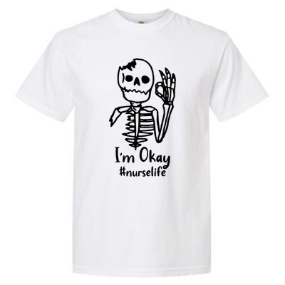 IM Okay Nurse Life Funny Skeleton Great Gift Garment-Dyed Heavyweight T-Shirt