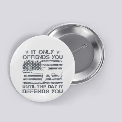 It Only Offends You Until The Day It Defends You Button