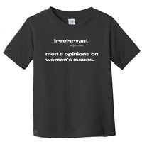 Irrelevant Opinions On Issues Toddler T-Shirt