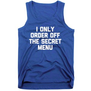 I Only Order Off The Secret U Great Gift Funny Saying Food Funny Gift Tank Top