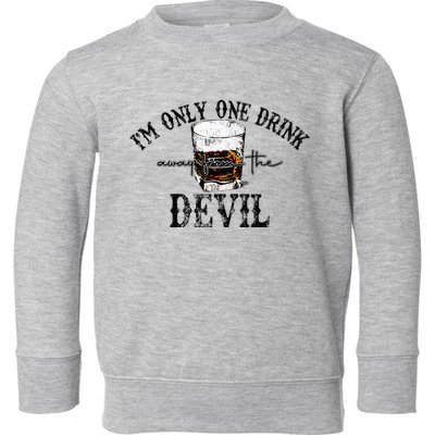 Im Only One Drink Away From The Devil Western Drink Whiskey Toddler Sweatshirt