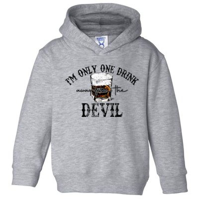 Im Only One Drink Away From The Devil Western Drink Whiskey Toddler Hoodie