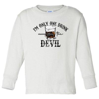 Im Only One Drink Away From The Devil Western Drink Whiskey Toddler Long Sleeve Shirt