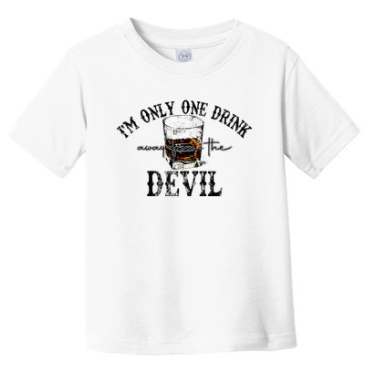 Im Only One Drink Away From The Devil Western Drink Whiskey Toddler T-Shirt