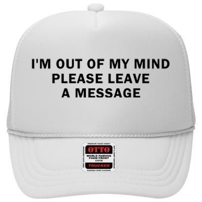 IM Out Of My Mind Please Leave A Message High Crown Mesh Back Trucker Hat