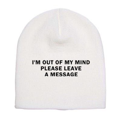 IM Out Of My Mind Please Leave A Message Short Acrylic Beanie