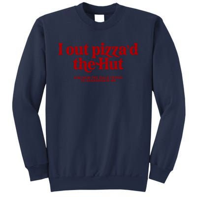 I Out Pizzad The Hut Sweatshirt