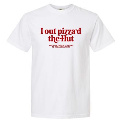 I Out Pizzad The Hut Garment-Dyed Heavyweight T-Shirt