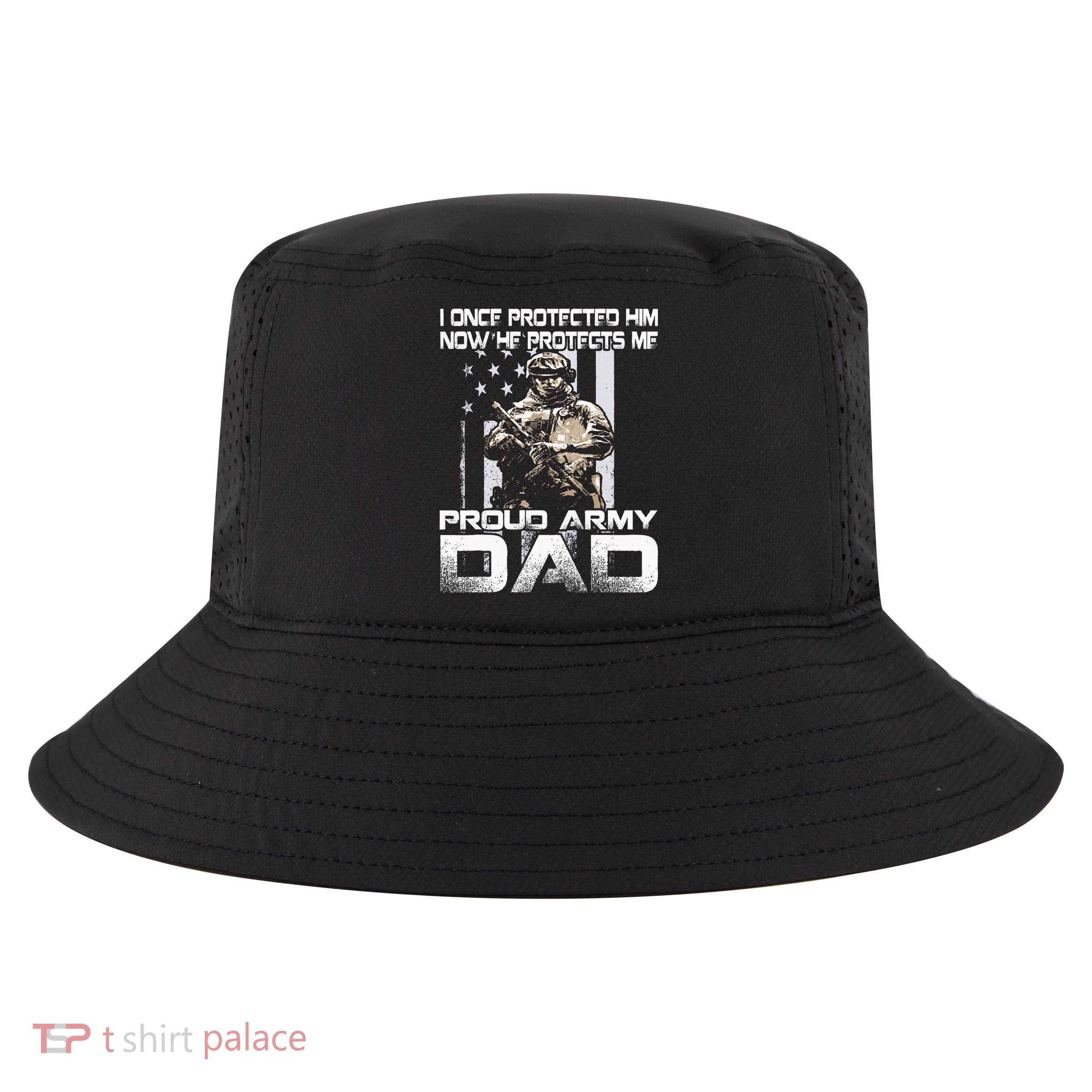 I Once Protected Him Now He Protects Me Proud Army Dad Cool Comfort Performance Bucket Hat