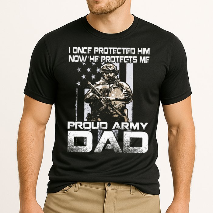 I Once Protected Him Now He Protects Me Proud Army Dad Performance Shirt