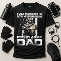 I Once Protected Him Now He Protects Me Proud Army Dad Performance Shirt