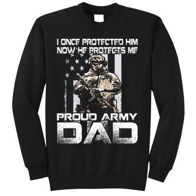 I Once Protected Him Now He Protects Me Proud Army Dad Sweatshirt