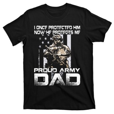 I Once Protected Him Now He Protects Me Proud Army Dad T-Shirt