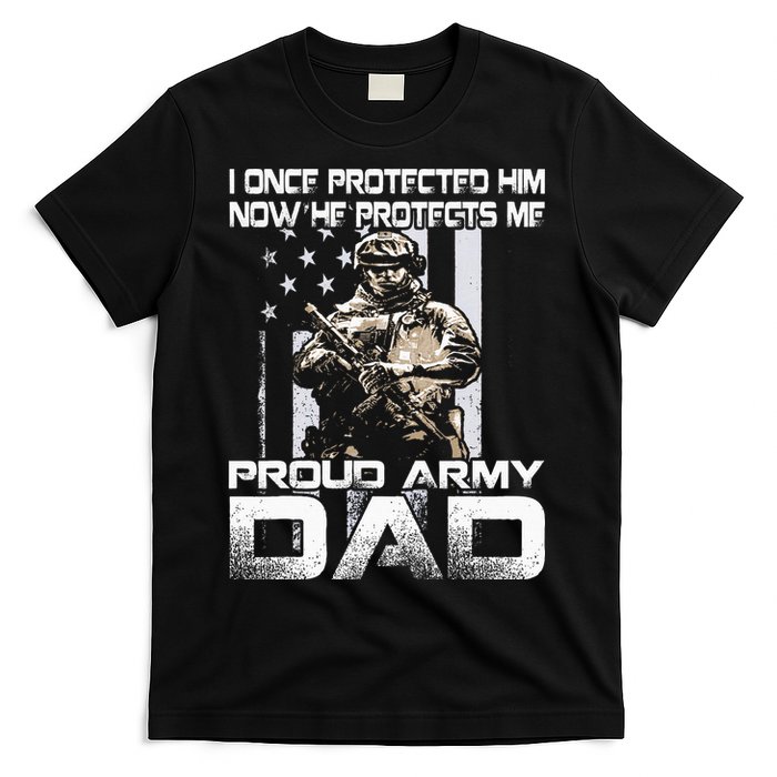 I Once Protected Him Now He Protects Me Proud Army Dad T-Shirt