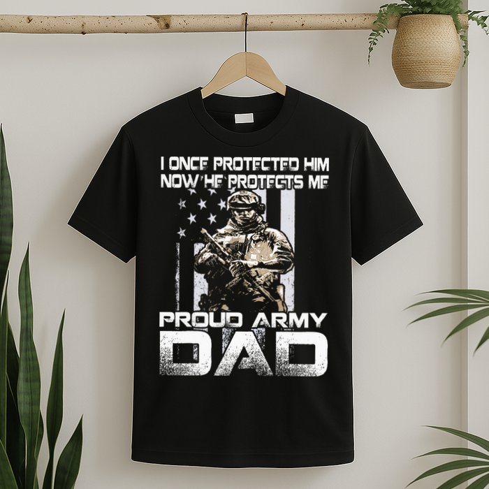 I Once Protected Him Now He Protects Me Proud Army Dad T-Shirt
