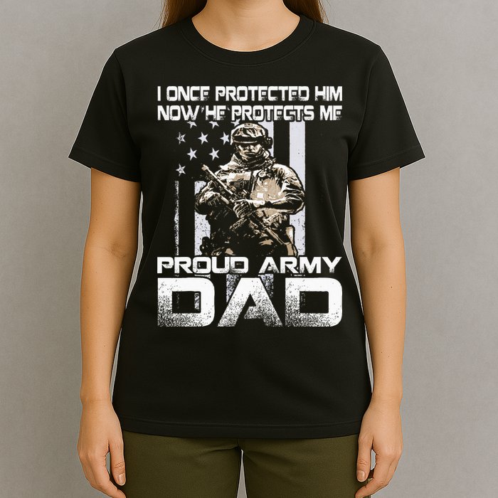 I Once Protected Him Now He Protects Me Proud Army Dad T-Shirt