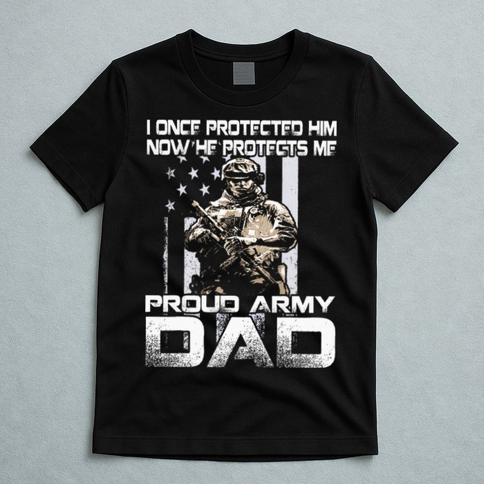 I Once Protected Him Now He Protects Me Proud Army Dad T-Shirt
