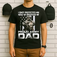 I Once Protected Him Now He Protects Me Proud Army Dad T-Shirt