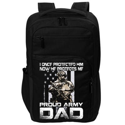 I Once Protected Him Now He Protects Me Proud Army Dad Impact Tech Backpack