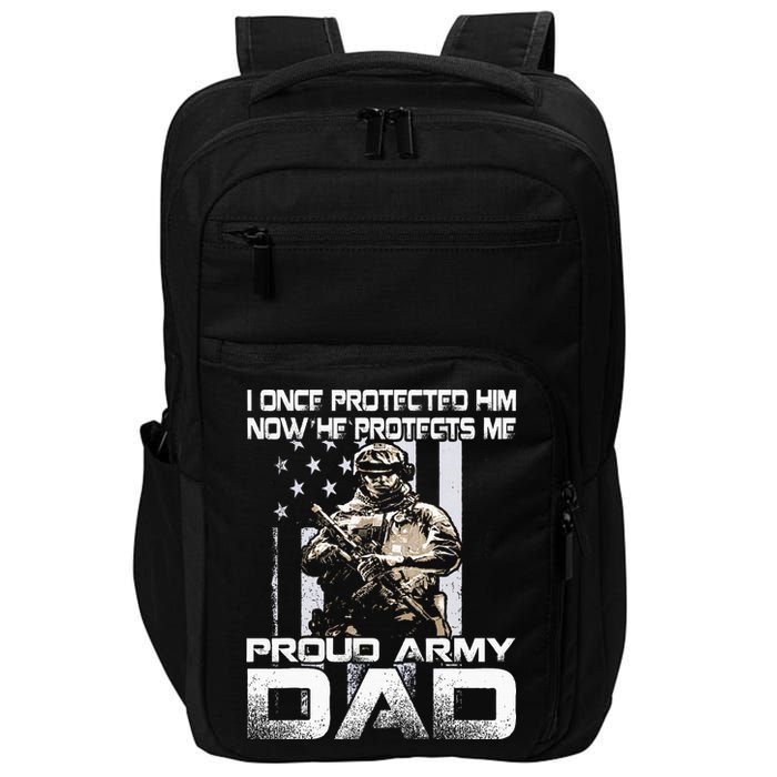 I Once Protected Him Now He Protects Me Proud Army Dad Impact Tech Backpack