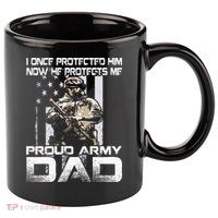 I Once Protected Him Now He Protects Me Proud Army Dad 11oz C Handle Ceramic Mug
