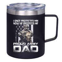 I Once Protected Him Now He Protects Me Proud Army Dad 12oz Stainless Steel Coffee Mug