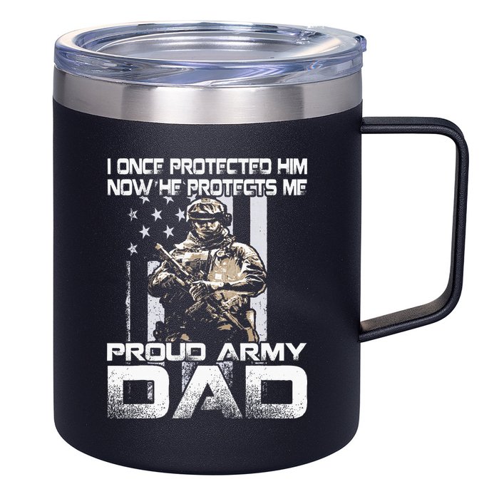 I Once Protected Him Now He Protects Me Proud Army Dad 12oz Stainless Steel Coffee Mug