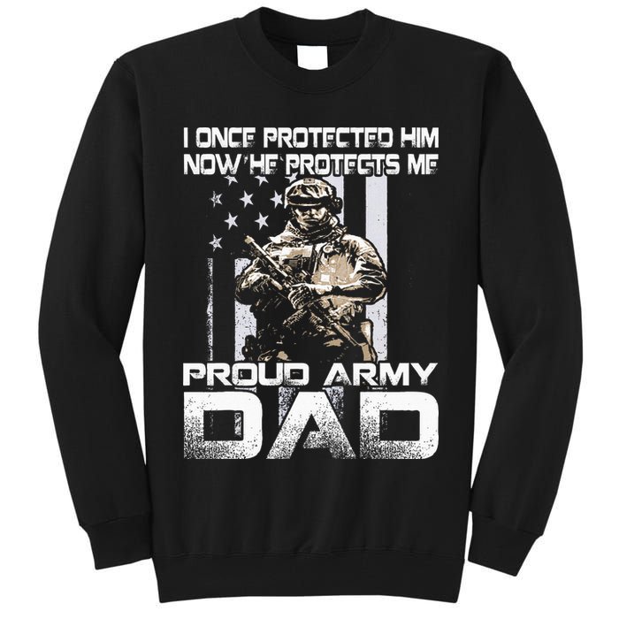 I Once Protected Him Now He Protects Me Proud Army Dad Tall Sweatshirt