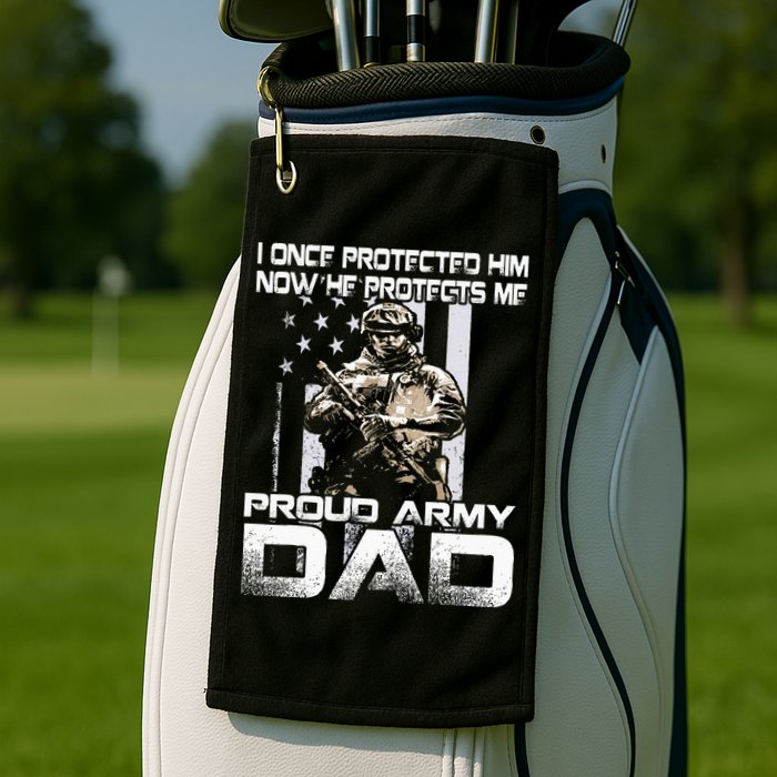 I Once Protected Him Now He Protects Me Proud Army Dad Golf Towel