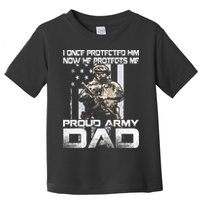 I Once Protected Him Now He Protects Me Proud Army Dad Toddler T-Shirt