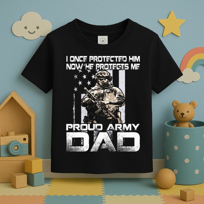I Once Protected Him Now He Protects Me Proud Army Dad Toddler T-Shirt