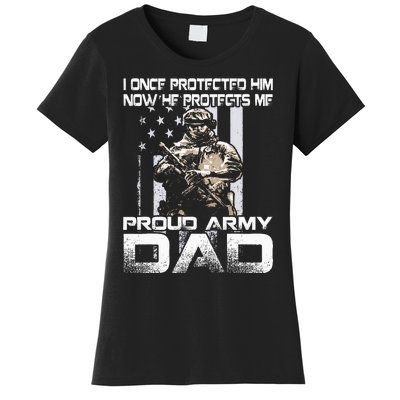 I Once Protected Him Now He Protects Me Proud Army Dad Women's T-Shirt