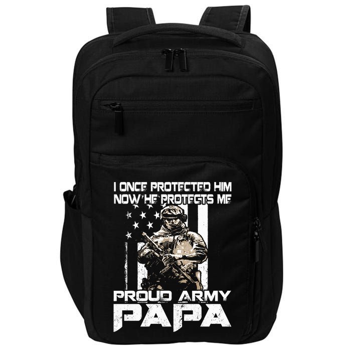 I Once Protected Him Now He Protects Me Proud Army Papa Impact Tech Backpack