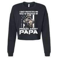 I Once Protected Him Now He Protects Me Proud Army Papa Cropped Pullover Crew