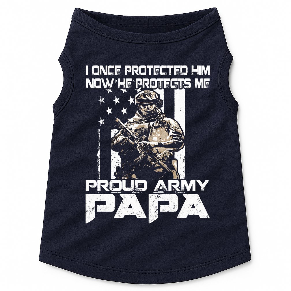 I Once Protected Him Now He Protects Me Proud Army Papa Doggie Tank