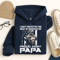 I Once Protected Him Now He Protects Me Proud Army Papa Hoodie