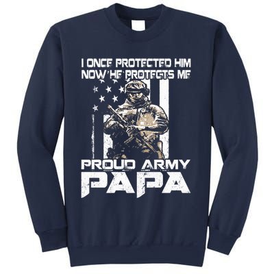 I Once Protected Him Now He Protects Me Proud Army Papa Sweatshirt