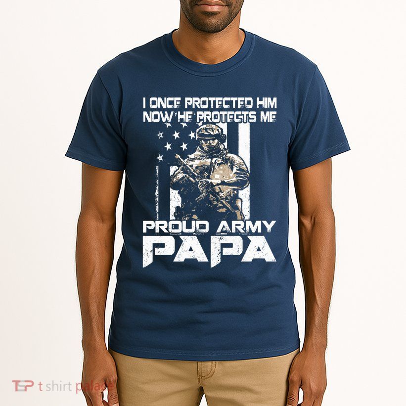 I Once Protected Him Now He Protects Me Proud Army Papa Tall T-Shirt