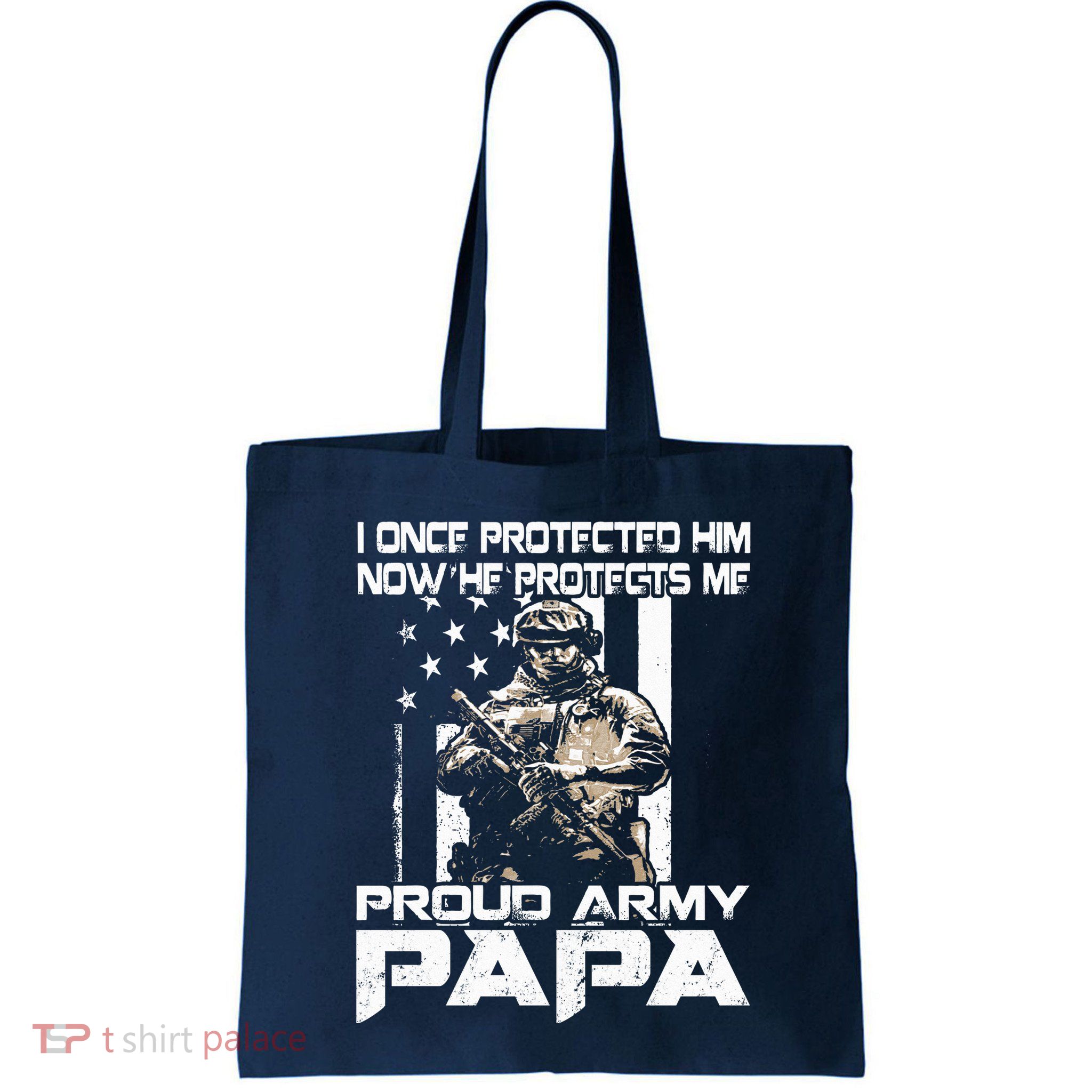 I Once Protected Him Now He Protects Me Proud Army Papa Bag