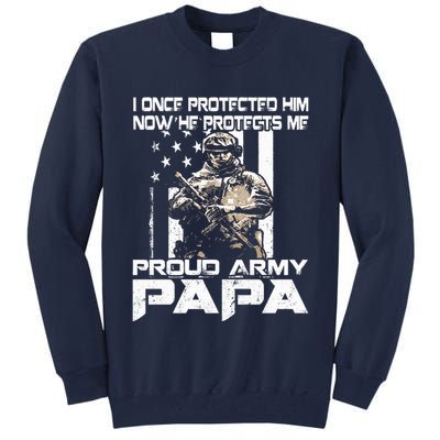 I Once Protected Him Now He Protects Me Proud Army Papa Tall Sweatshirt